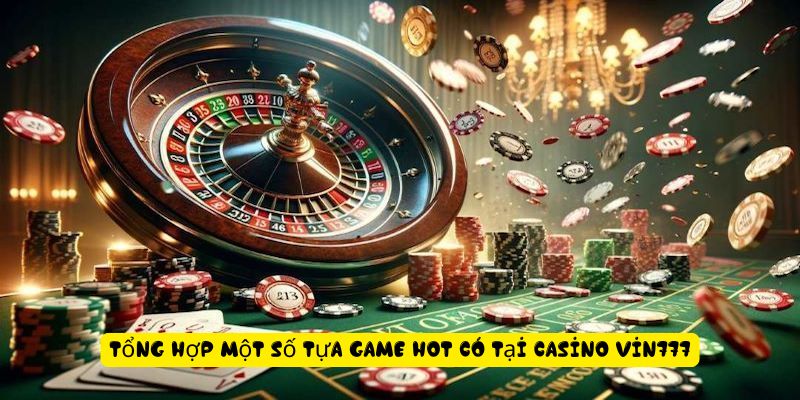 Casino Vin777 - Trải Nghiệm Game Cá Cược Hàng Đầu