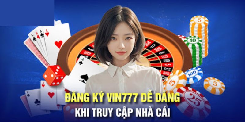 Hướng Dẫn Đăng Ký Vin777 – Quy Trình Đơn Giản Và Bảo Mật