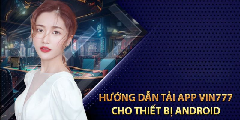 Tải App Vin777 – Trải Nghiệm Cá Cược Mọi Lúc Mọi Nơi